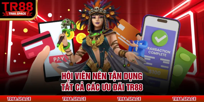 Hội viên nên tận dụng tất cả các ưu đãi TR88